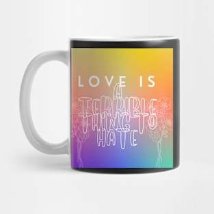 Love Is A TERRIBLE Thing To Hate Mug